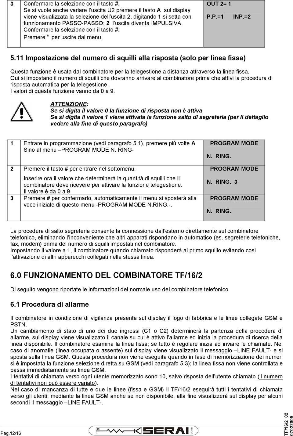 Confermare la selezione con il tasto #. Premere * per uscire dal menu. OUT 2= 1 P.P.=1 INP.=2 5.