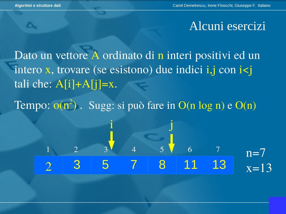 con i<j tali che: A[i]+A[j]=x. Tempo: o(n 2 ).