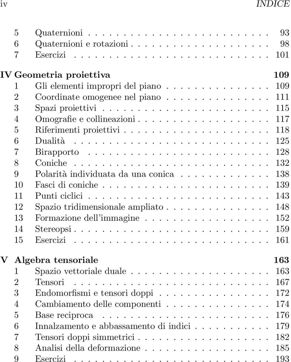 .................... 118 6 Dualità............................ 125 7 Birapporto.......................... 128 8 Coniche............................ 132 9 Polarità individuata da una conica.