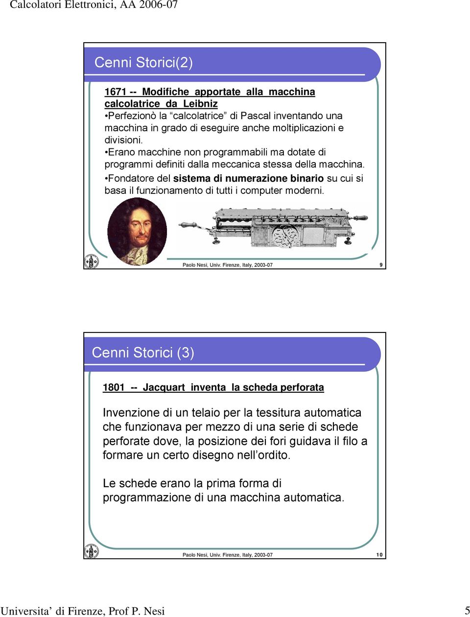 Fondatore del sistema di numerazione binario su cui si basa il funzionamento di tutti i computer moderni. Paolo Nesi, Univ.