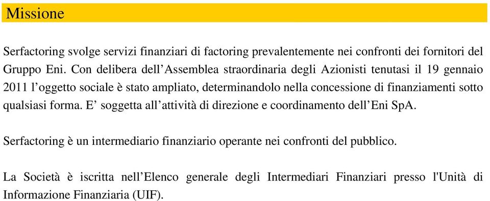 concessione di finanziamenti sotto qualsiasi forma. E soggetta all attività di direzione e coordinamento dell Eni SpA.