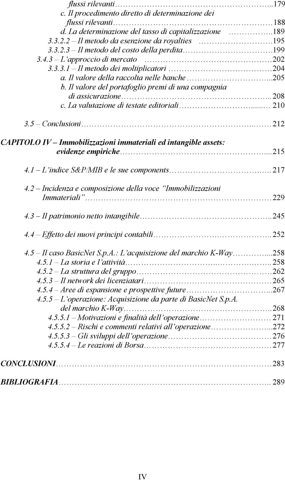 Il valore del portafoglio premi di una compagnia di assicurazione... 208 c. La valutazione di testate editoriali... 210 3.5 Conclusioni.