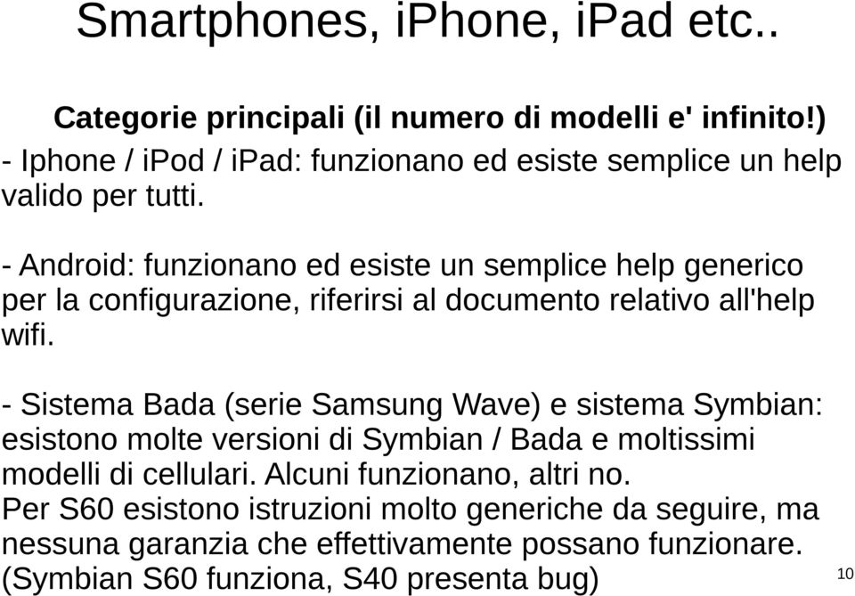 - Android: funzionano ed esiste un semplice help generico per la configurazione, riferirsi al documento relativo all'help wifi.