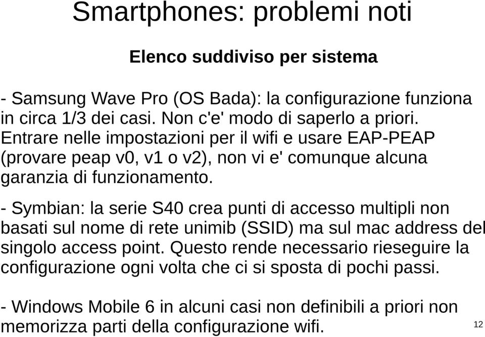 Entrare nelle impostazioni per il wifi e usare EAP-PEAP (provare peap v0, v1 o v2), non vi e' comunque alcuna garanzia di funzionamento.