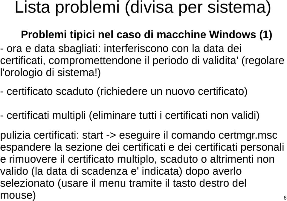 ) - certificato scaduto (richiedere un nuovo certificato) - certificati multipli (eliminare tutti i certificati non validi) pulizia certificati: start -> eseguire