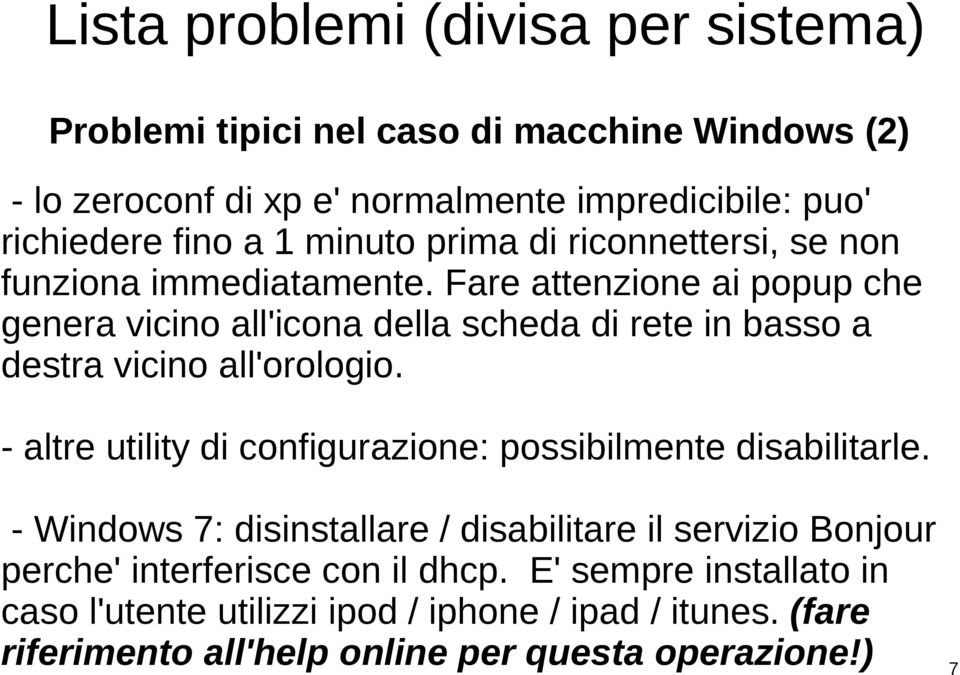 Fare attenzione ai popup che genera vicino all'icona della scheda di rete in basso a destra vicino all'orologio.