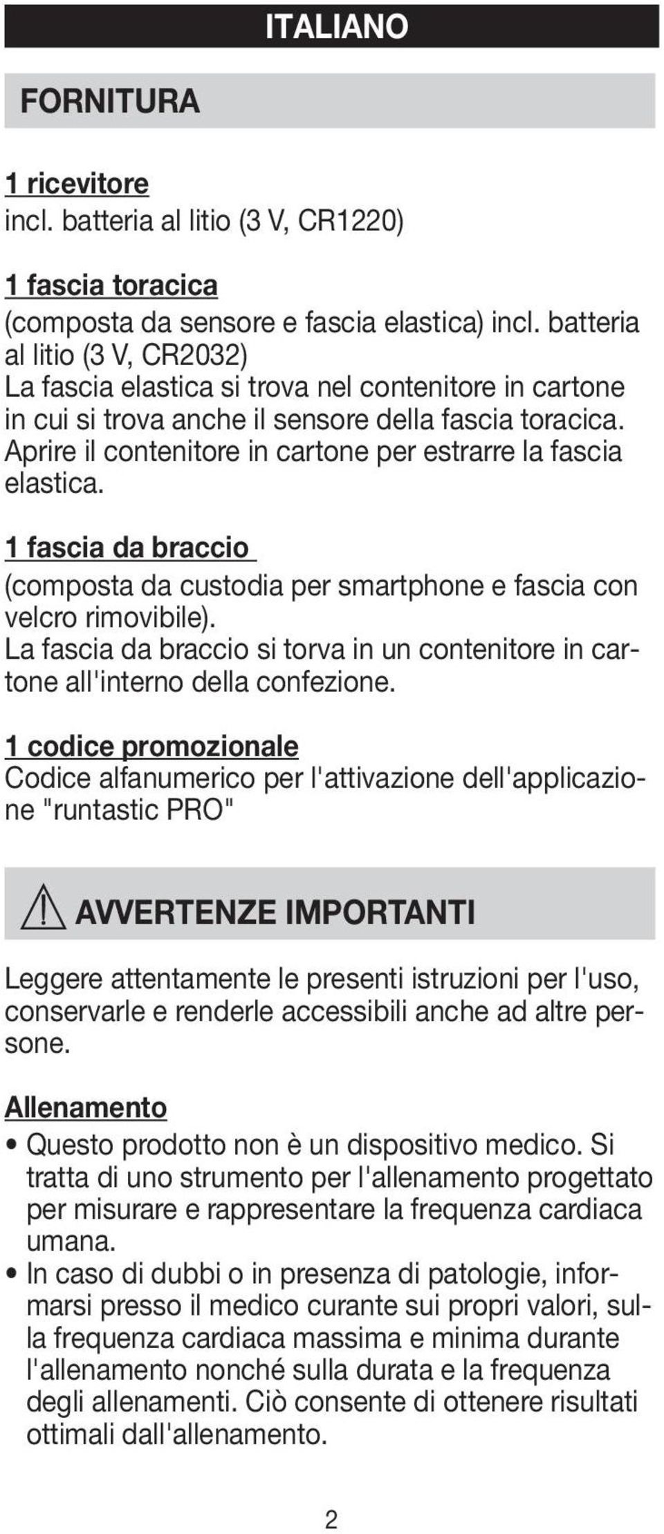 Aprire il contenitore in cartone per estrarre la fascia elastica. 1 fascia da braccio (composta da custodia per smartphone e fascia con velcro rimovibile).