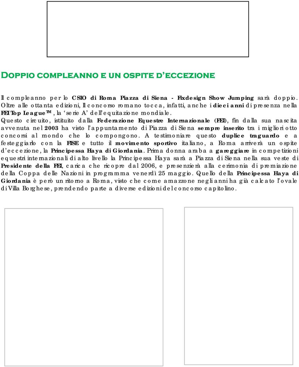 Questo circuito, istituito dalla Federazione Equestre Internazionale (FEI), fin dalla sua nascita avvenuta nel 2003 ha visto l appuntamento di Piazza di Siena sempre inserito tra i migliori otto