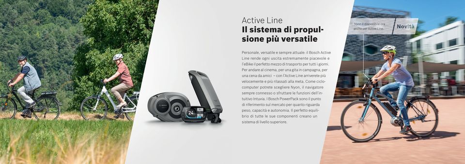 Per andare al cinema, per una gita in campagna, per una cena da amici con l Active Line arriverete più velocemente e più rilassati alla meta.