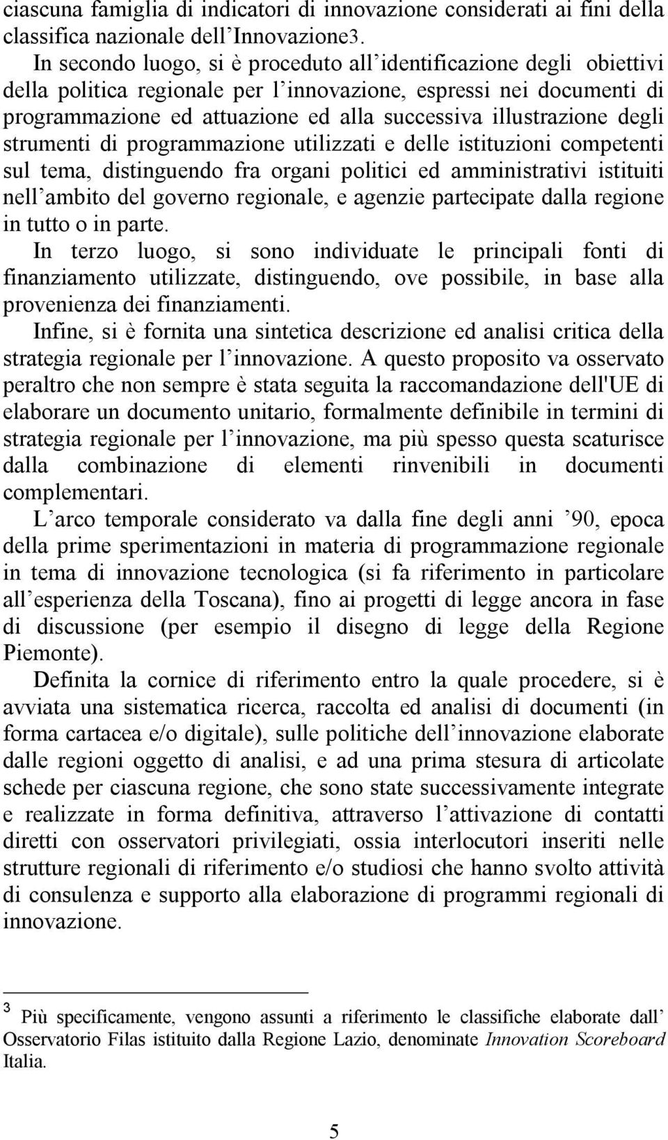 illustrazione degli strumenti di programmazione utilizzati e delle istituzioni competenti sul tema, distinguendo fra organi politici ed amministrativi istituiti nell ambito del governo regionale, e