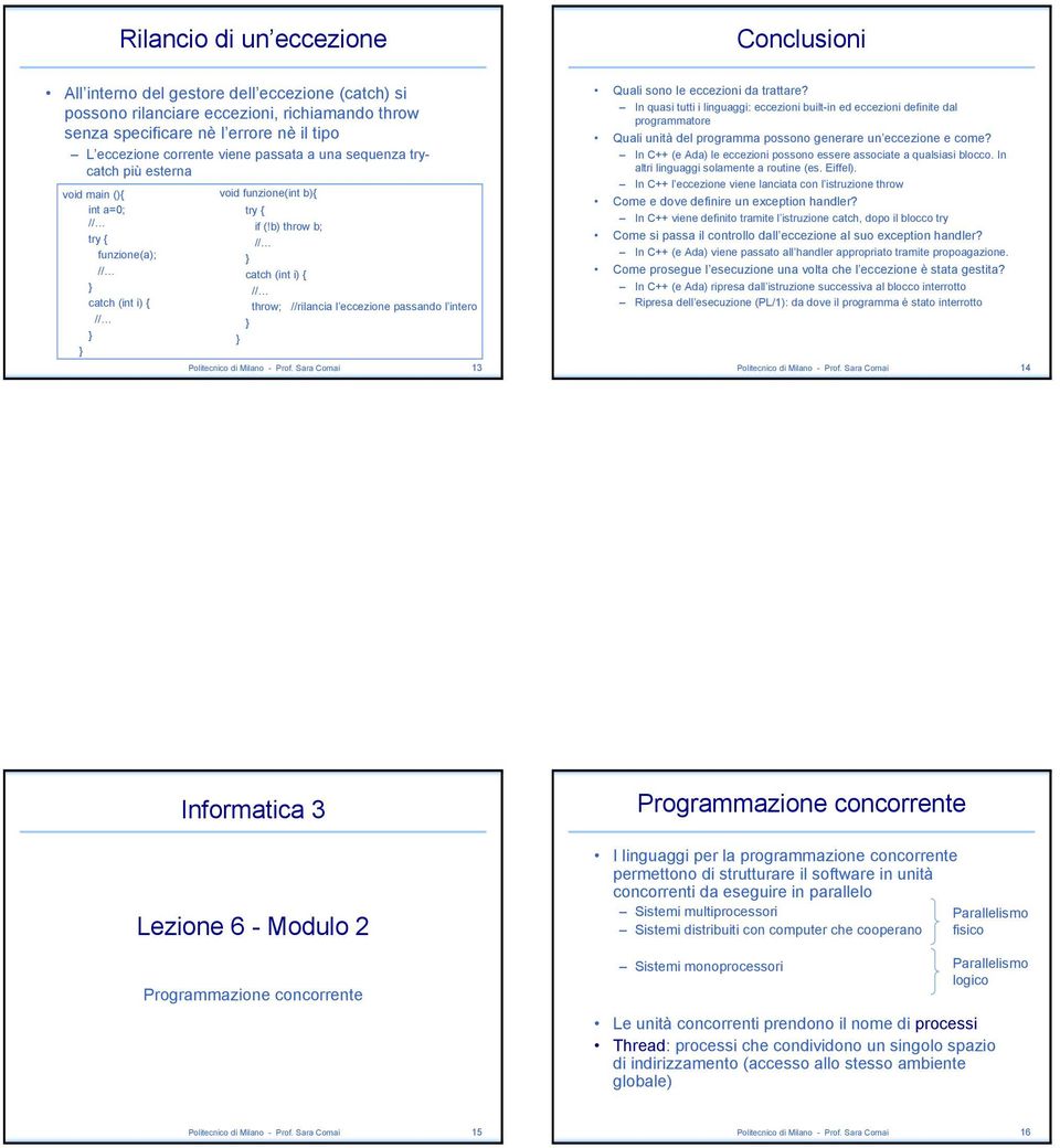 b) throw b; catch (int i) { throw; //rilancia l eccezione passando l intero Politecnico di Milano - Prof. Sara Comai 13 Quali sono le eccezioni da trattare?