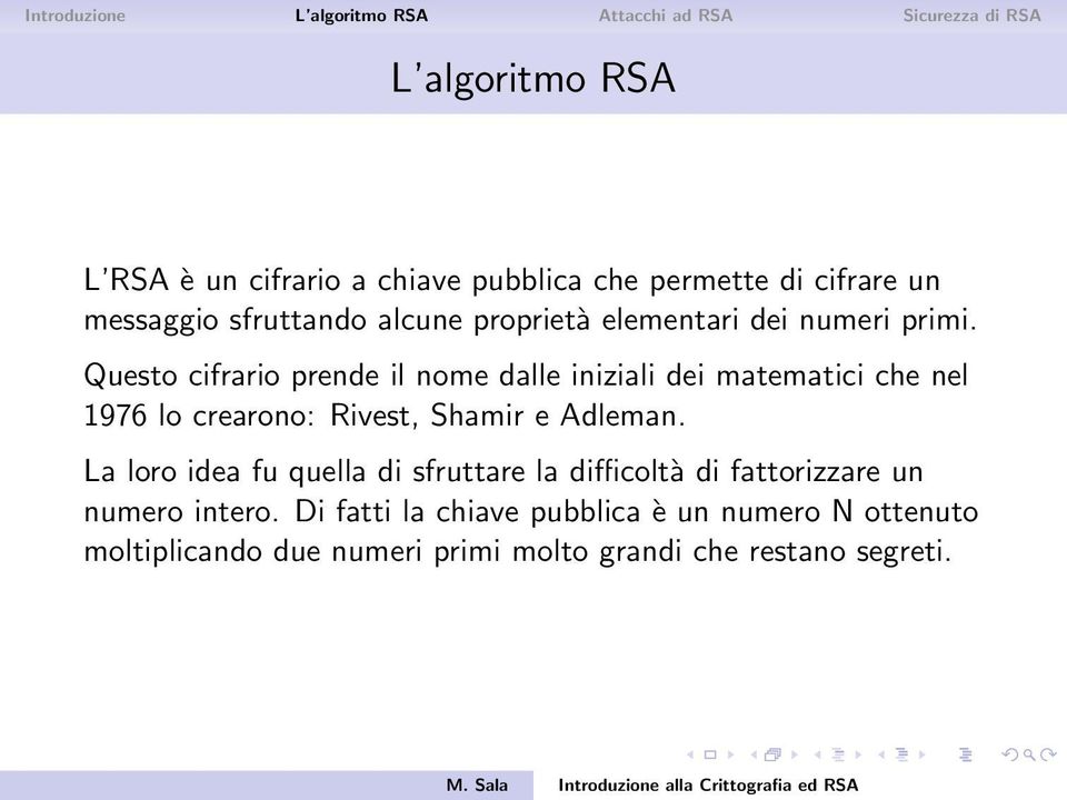 Questo cifrario prende il nome dalle iniziali dei matematici che nel 1976 lo crearono: Rivest, Shamir e Adleman.