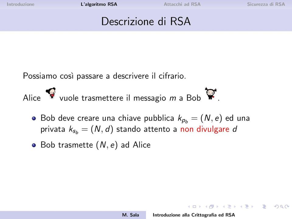 Bob deve creare una chiave pubblica k pb = (N, e) ed una