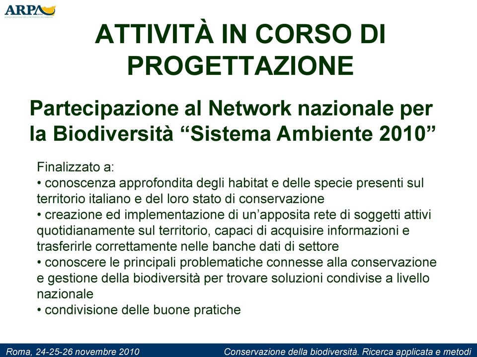 soggetti attivi quotidianamente sul territorio, capaci di acquisire informazioni e trasferirle correttamente nelle banche dati di settore conoscere le