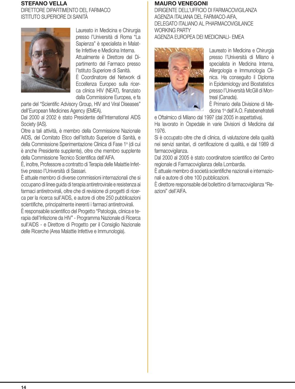 È Coordinatore del Network di Eccellenza Europeo sulla ricerca clinica HIV (NEAT), finanziato dalla Commissione Europea, e fa parte del Scientific Advisory Group, HIV and Viral Diseases dell European