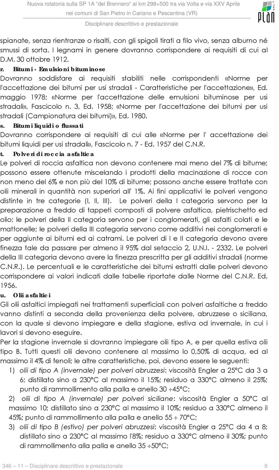 salti, con gli spigoli tirati a filo vivo, senza alburno né smussi di sorta. I legnami in genere dovranno corrispondere ai re