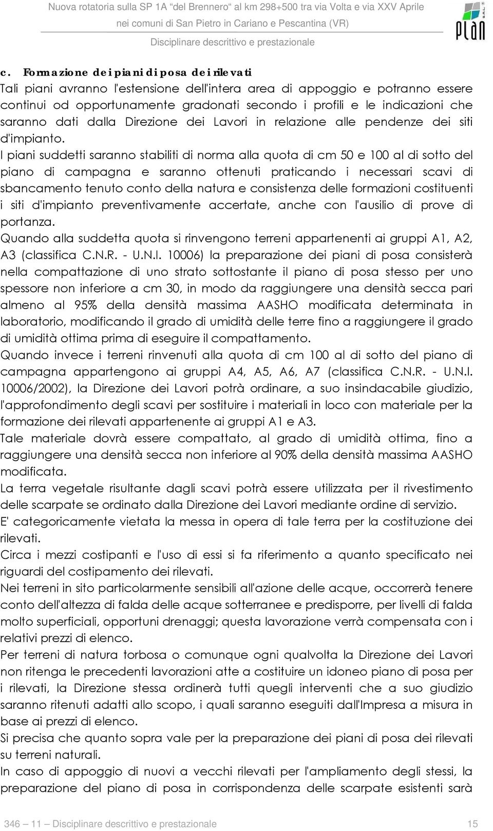 I piani suddetti saranno stabiliti di norma alla quota di cm 50 e 100 al di sotto del piano di campagna e saranno ottenuti praticando i necessari scavi di sbancamento tenuto conto della natura e