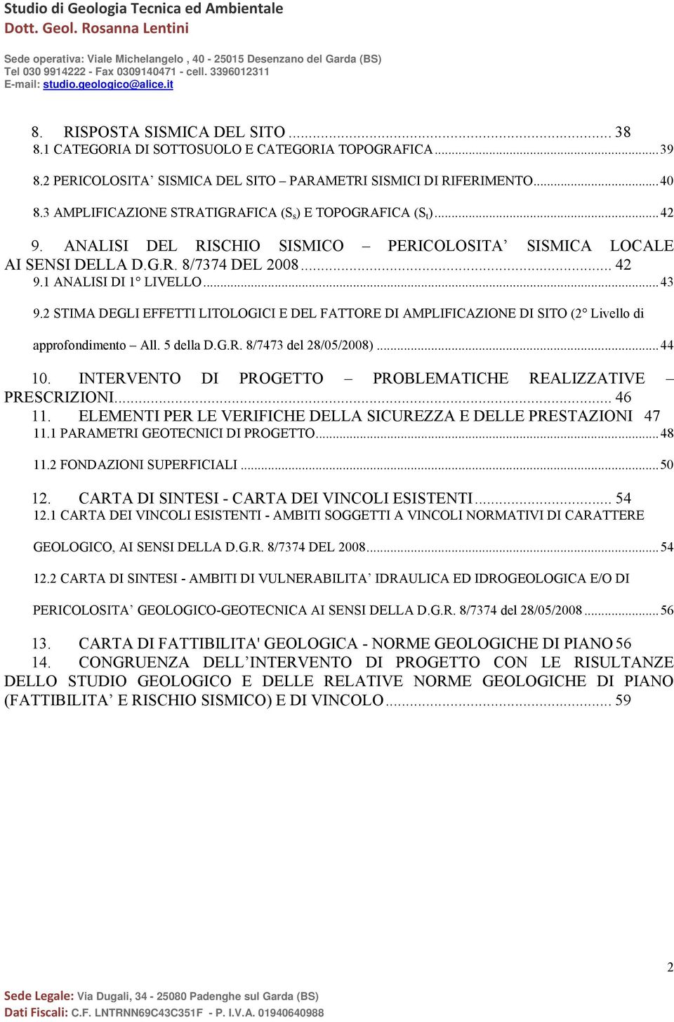 2 STIMA DEGLI EFFETTI LITOLOGICI E DEL FATTORE DI AMPLIFICAZIONE DI SITO (2 Livello di approfondimento All. 5 della D.G.R. 8/7473 del 28/05/2008)... 44 10.