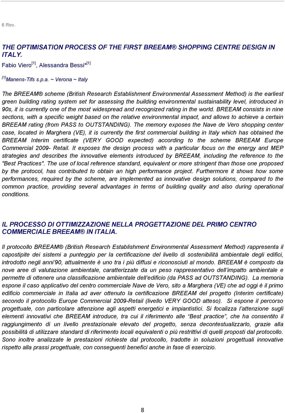 dra Bessi* [1] [1] Manens-Tifs s.p.a. ~ Verona ~ Italy The BREEAM scheme (British Research Establishment Environmental Assessment Method) is the earliest green building rating system set for