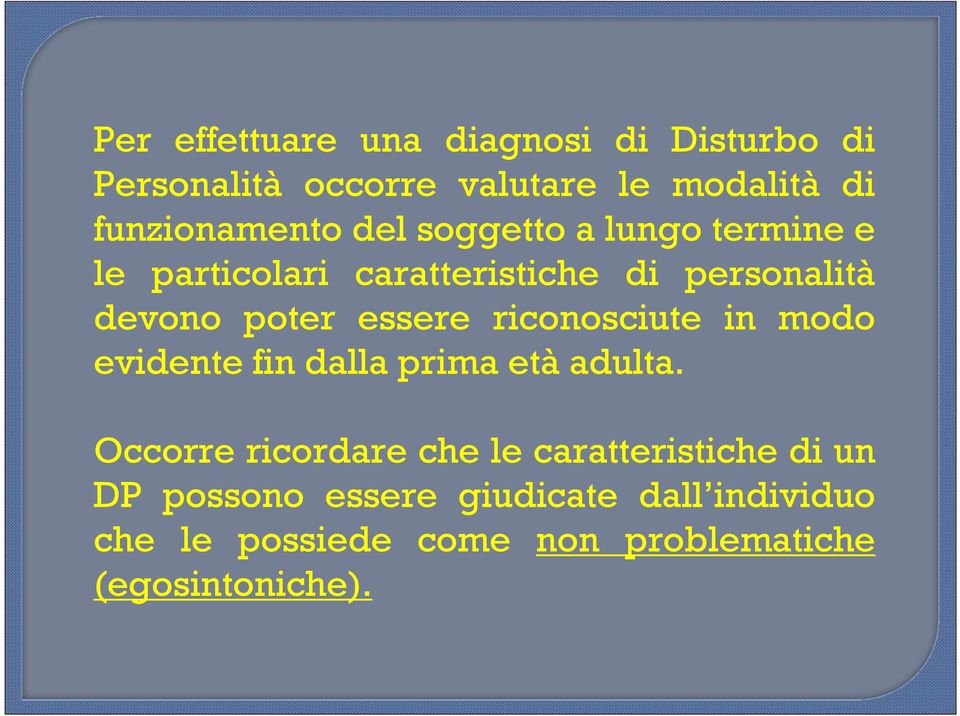 riconosciute in modo evidente fin dalla prima età adulta.