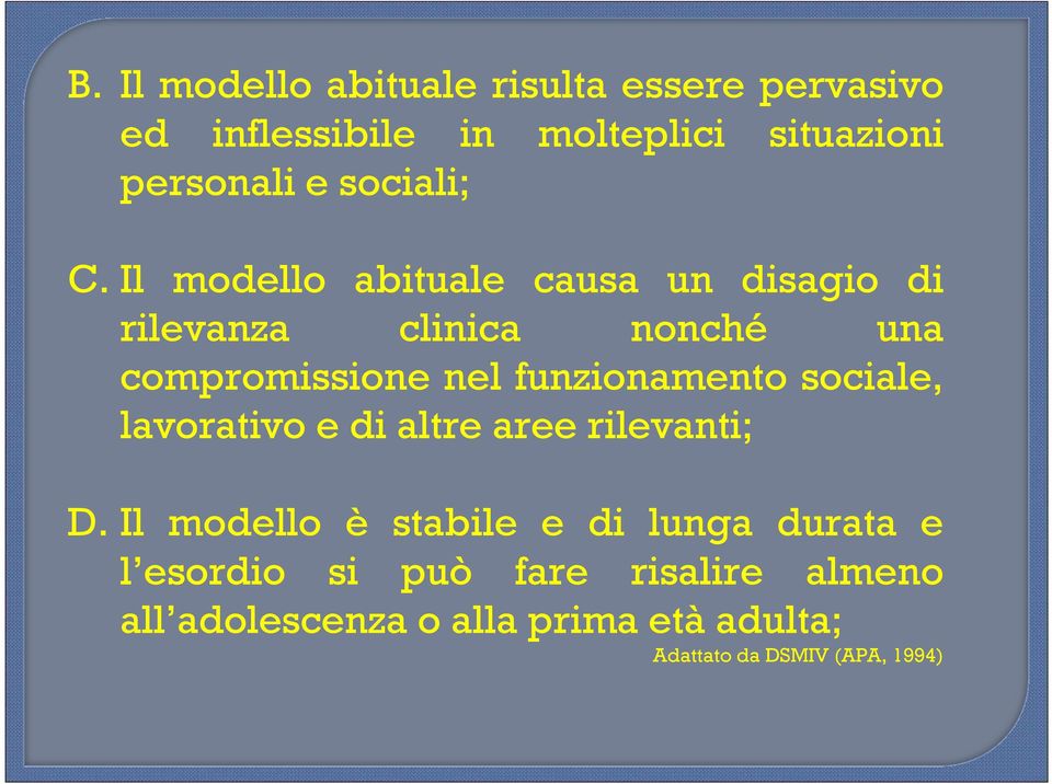 Il modello abituale causa un disagio di rilevanza clinica nonché una compromissione nel funzionamento