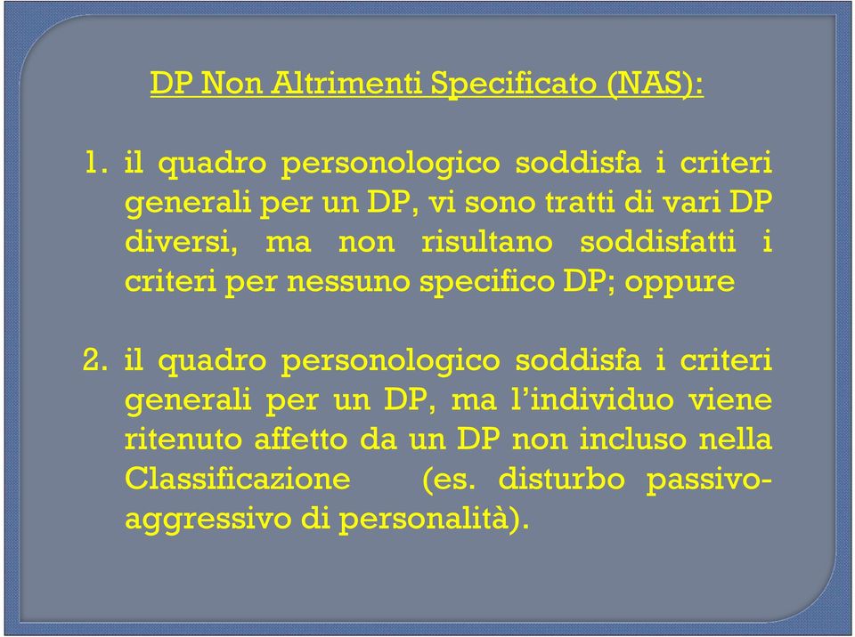 non risultano soddisfatti i criteri per nessuno specifico DP; oppure 2.