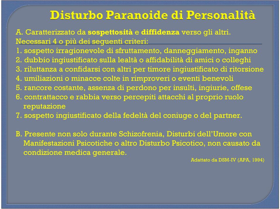 umiliazioni o minacce colte in rimproveri o eventi benevoli 5. rancore costante, assenza di perdono per insulti, ingiurie, offese 6.