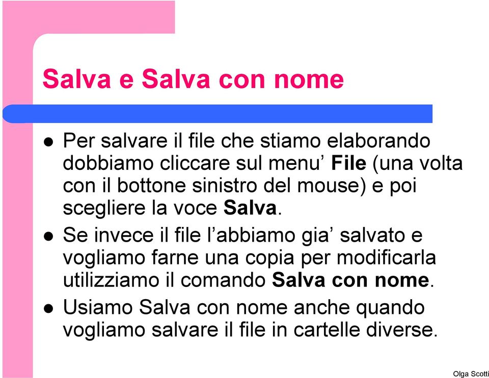 Se invece il file l abbiamo gia salvato e vogliamo farne una copia per modificarla