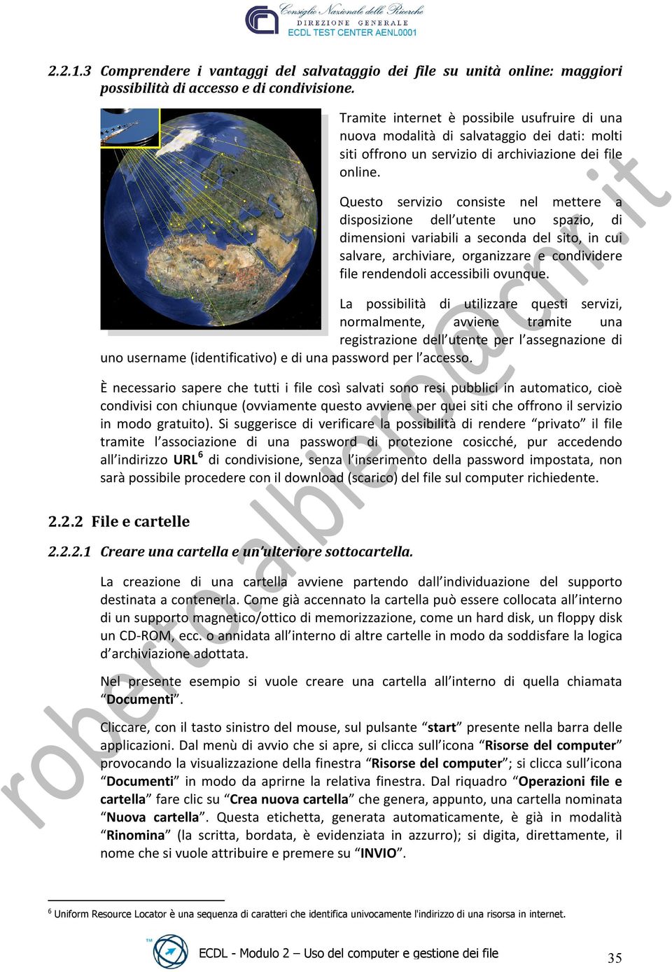 Questo servizio consiste nel mettere a disposizione dell utente uno spazio, di dimensioni variabili a seconda del sito, in cui salvare, archiviare, organizzare e condividere file rendendoli