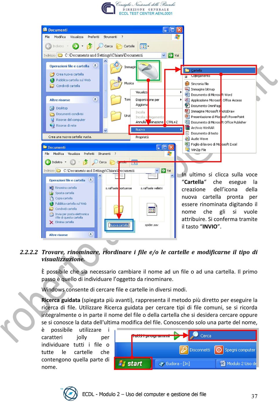 È possibile che sia necessario cambiare il nome ad un file o ad una cartella. Il primo passo è quello di individuare l oggetto da rinominare.