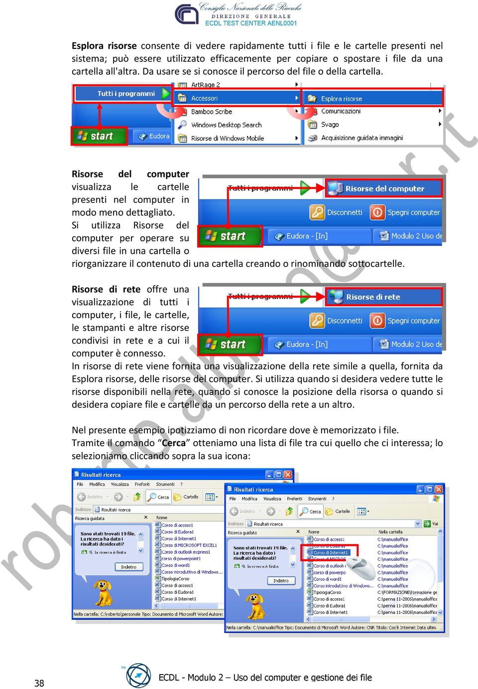 Si utilizza Risorse del computer per operare su diversi file in una cartella o riorganizzare il contenuto di una cartella creando o rinominando sottocartelle.