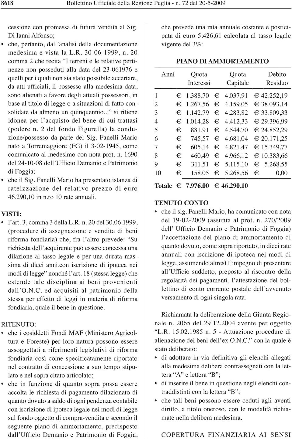 20 comma 2 che recita I terreni e le relative pertinenze non posseduti alla data del 23-061976 e quelli per i quali non sia stato possibile accertare, da atti ufficiali, il possesso alla medesima