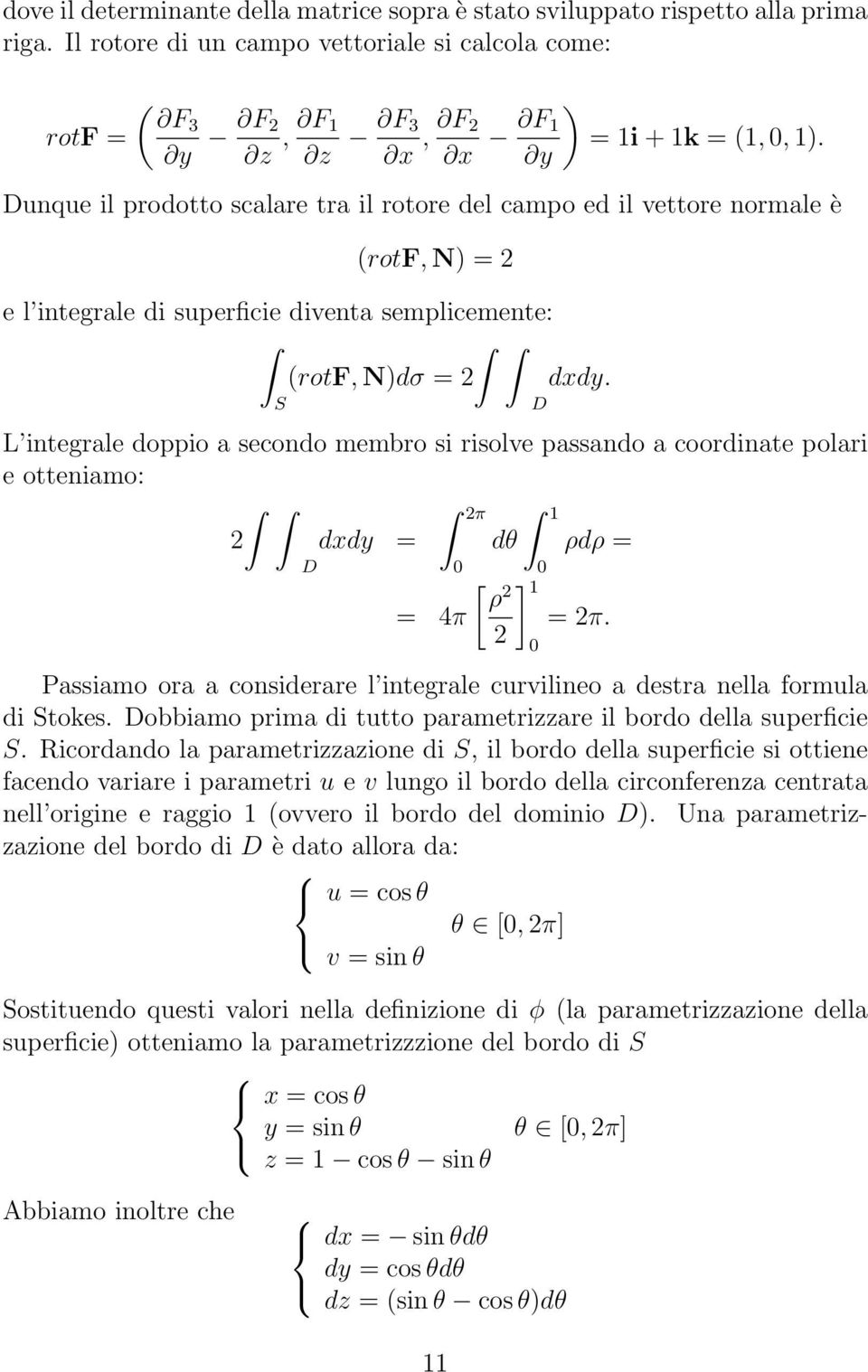 S L integrale doppio a secondo membro si risolve passando a coordinate polari e otteniamo: π 1 dxdy dθ ρdρ [ ] ρ 1 4π π.