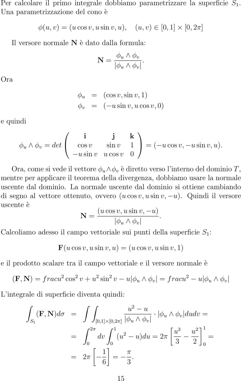 φ u cosv, sin v, 1) φ v u sin v,ucos v, ) i j k cos v sin v 1 u sin v u cos v u cos v, u sin v,u).