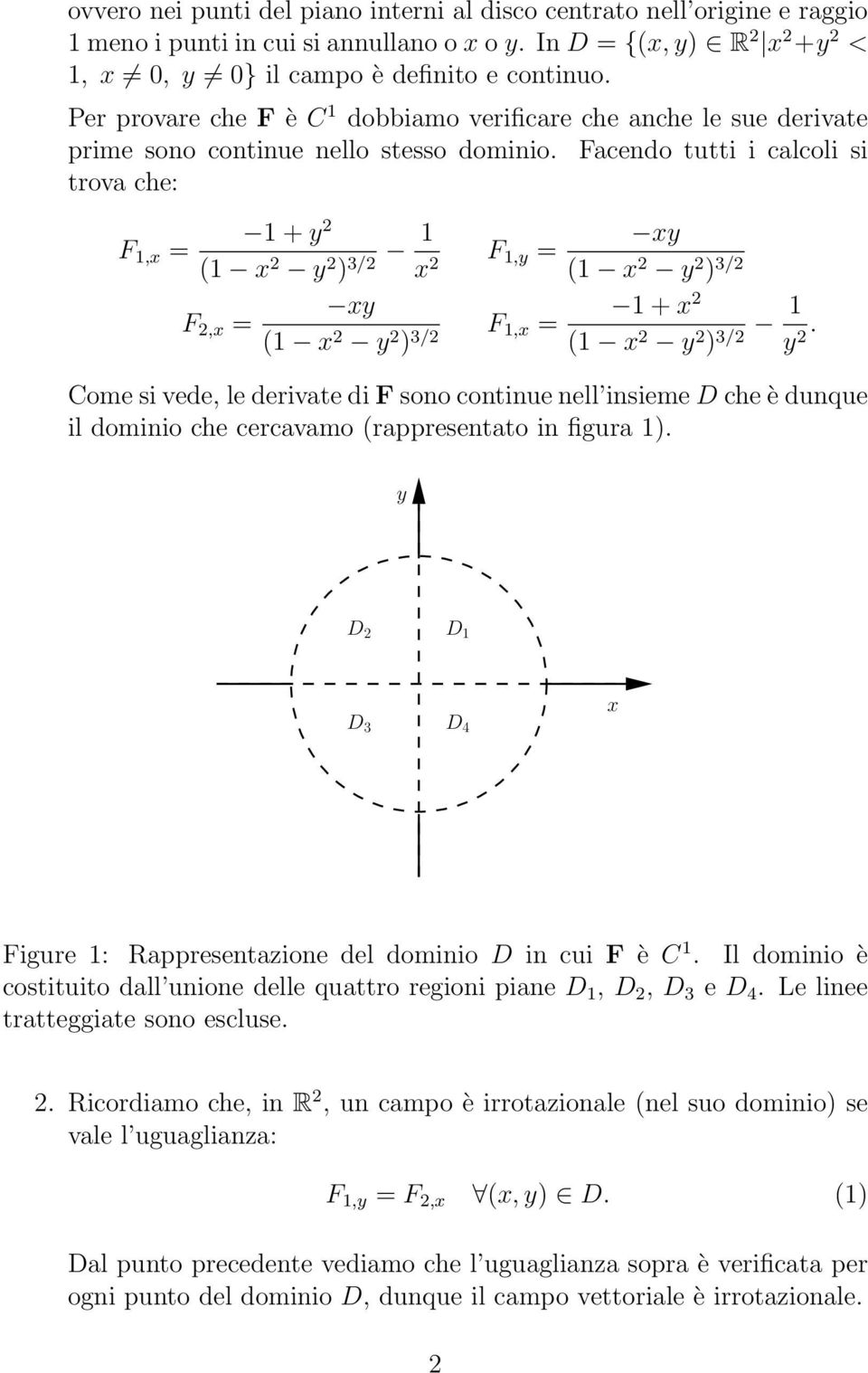 Facendo tutti i calcoli si trova che: F 1,x 1 + y 1 x y ) 3/ 1 x F 1,y F,x xy 1 x y ) 3/ F 1,x xy 1 x y ) 3/ 1 + x 1 x y ) 3/ 1 y.