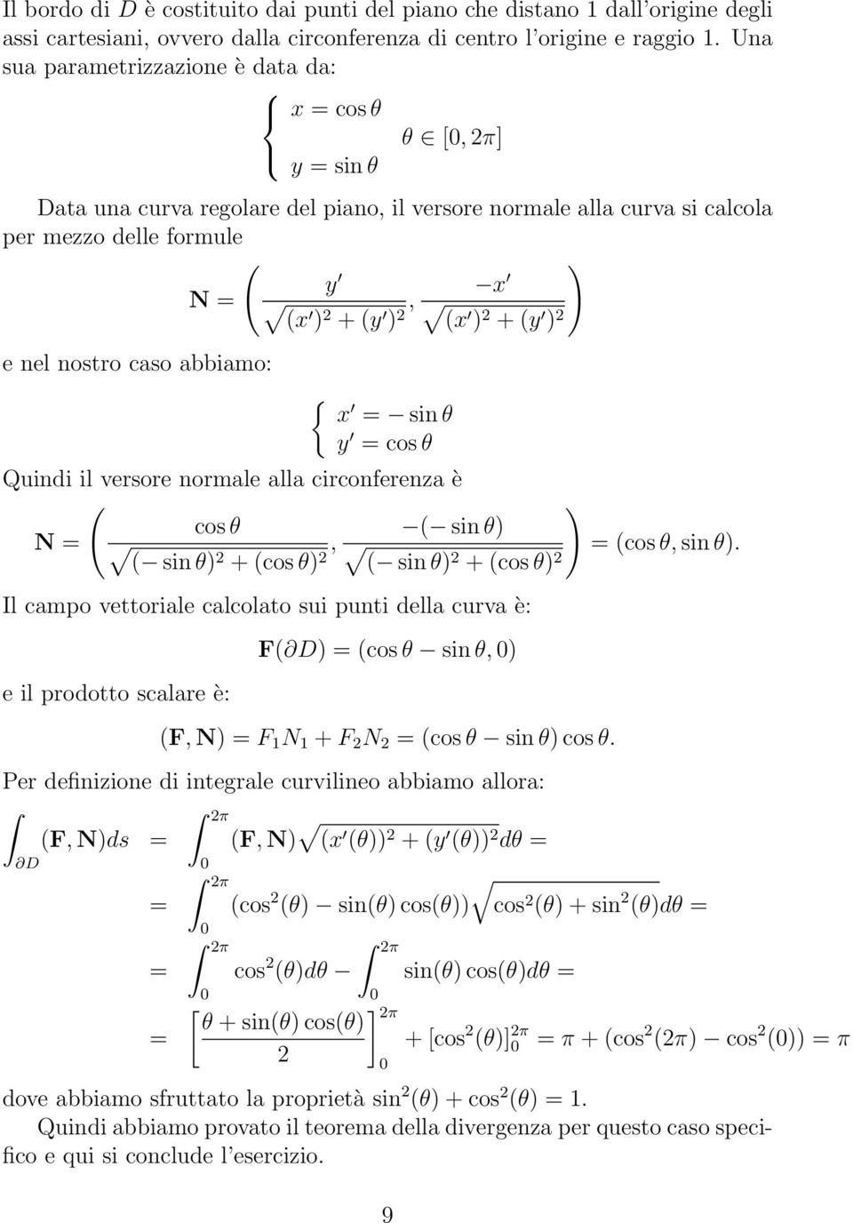 nostro caso abbiamo: { x sin θ y cos θ Quindi il versore normale alla circonferenza è ) cos θ sin θ) N sin θ) + cosθ), cosθ, sin θ).