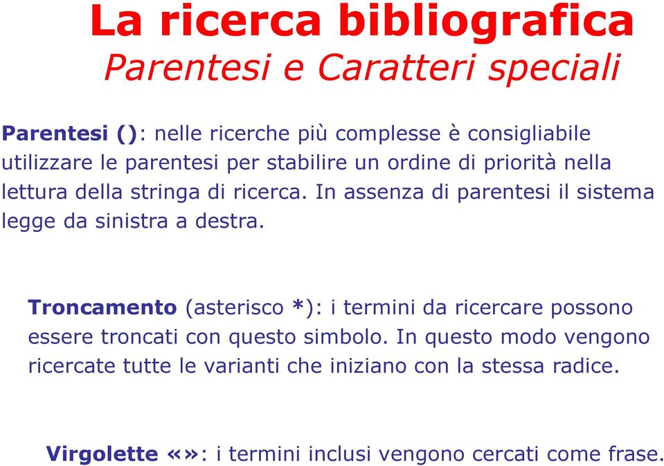 In assenza di parentesi il sistema legge da sinistra a destra.