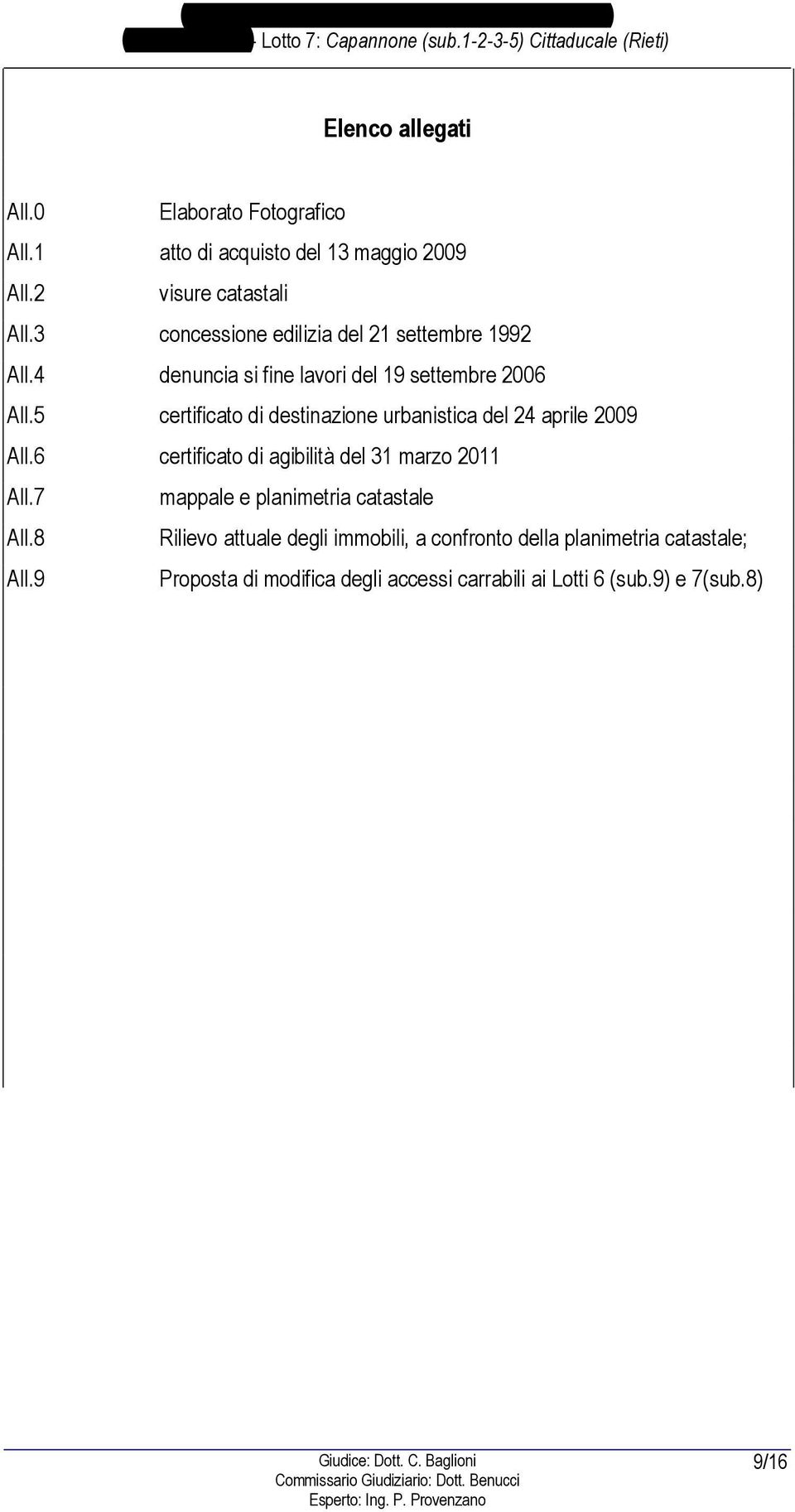 5 certificato di destinazione urbanistica del 24 aprile 2009 All.6 certificato di agibilità del 31 marzo 2011 All.