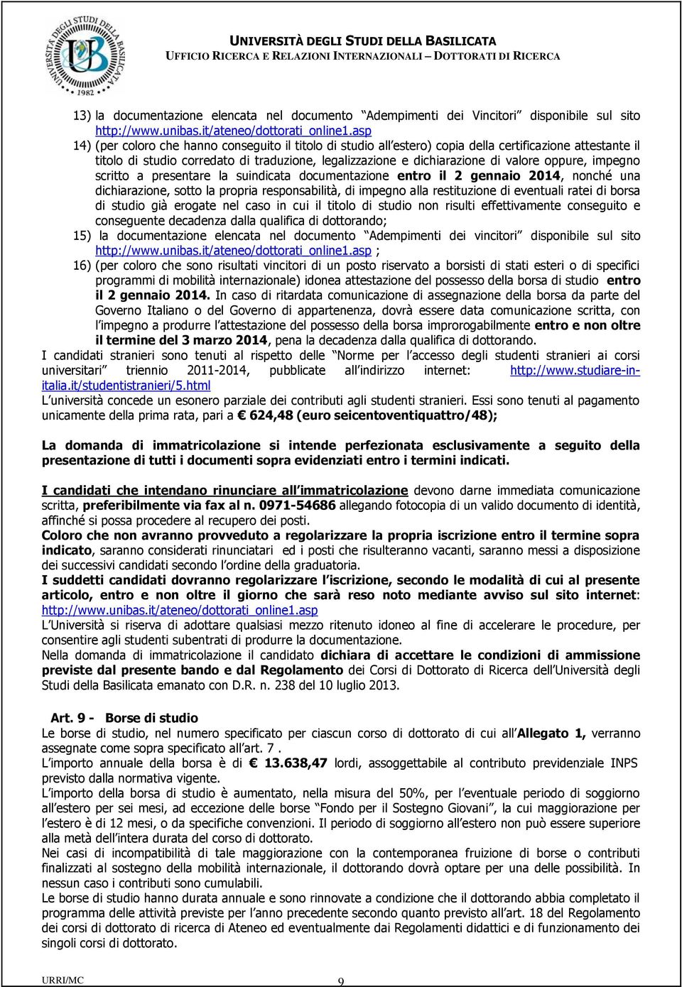 oppure, impegno scritto a presentare la suindicata documentazione entro il 2 gennaio 2014, nonché una dichiarazione, sotto la propria responsabilità, di impegno alla restituzione di eventuali ratei