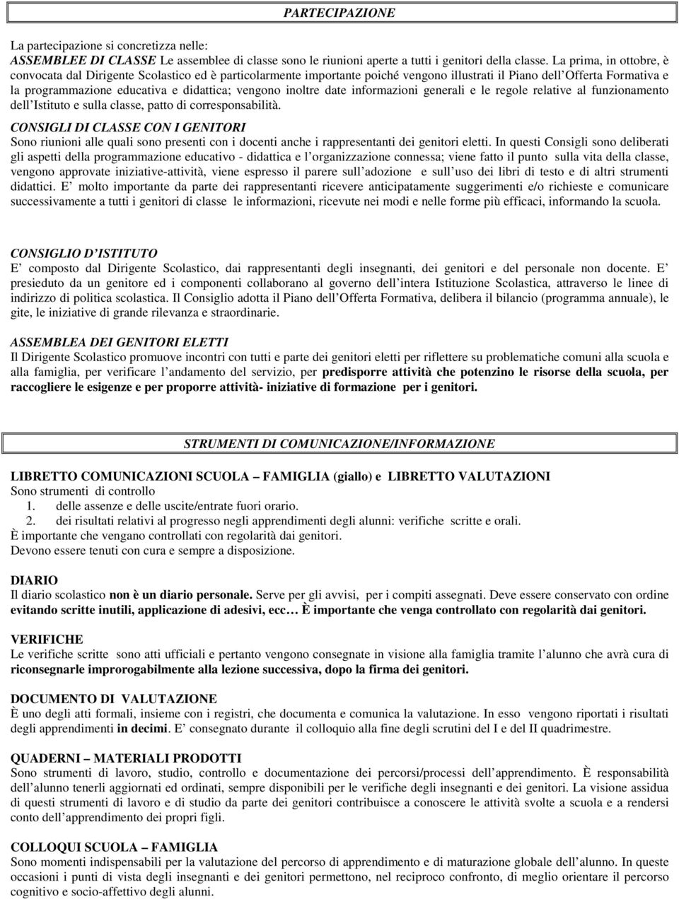 inoltre date informazioni generali e le regole relative al funzionamento dell Istituto e sulla classe, patto di corresponsabilità.