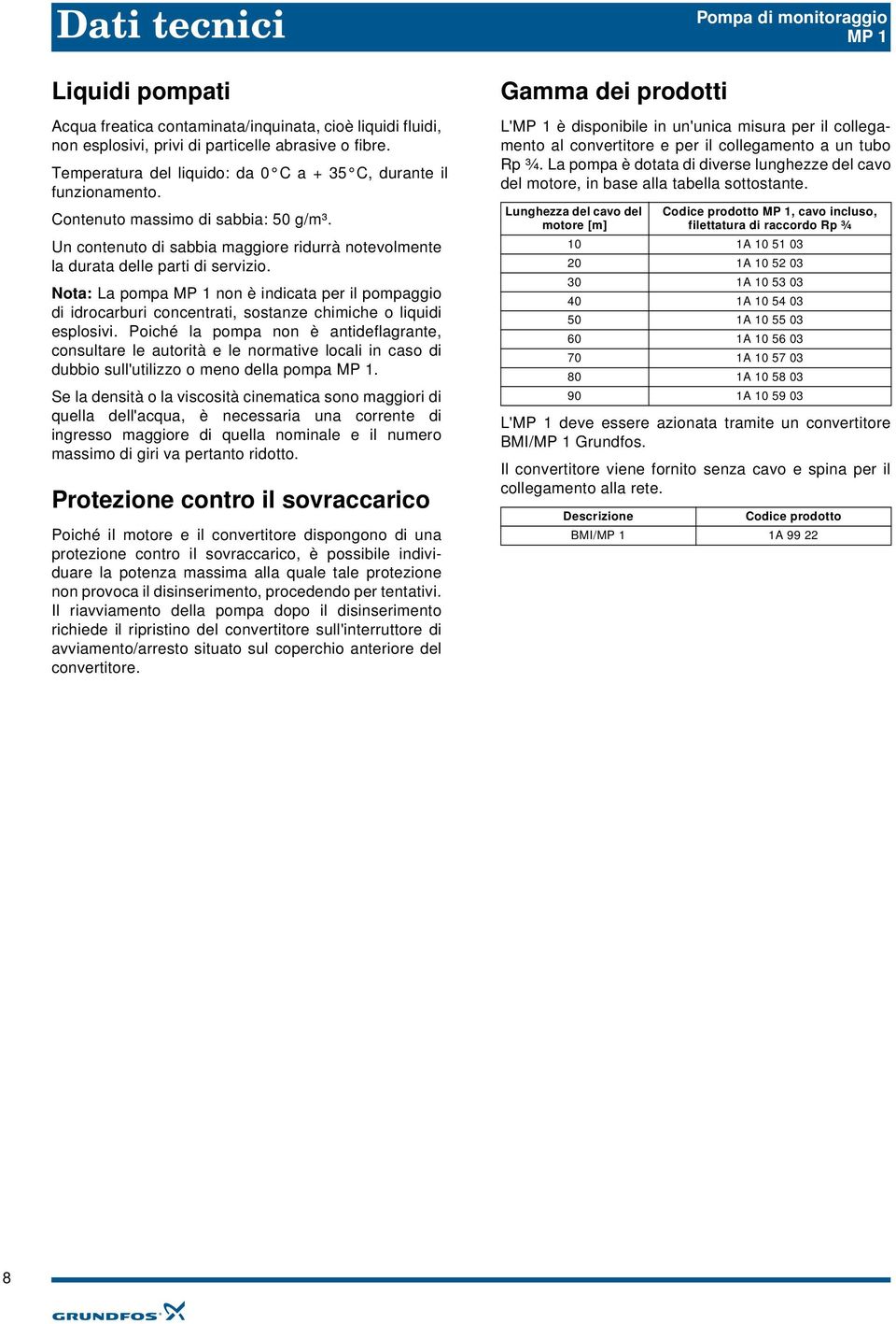 Nota: La pompa MP 1 non è indicata per il pompaggio di idrocarburi concentrati, sostanze chimiche o liquidi esplosivi.