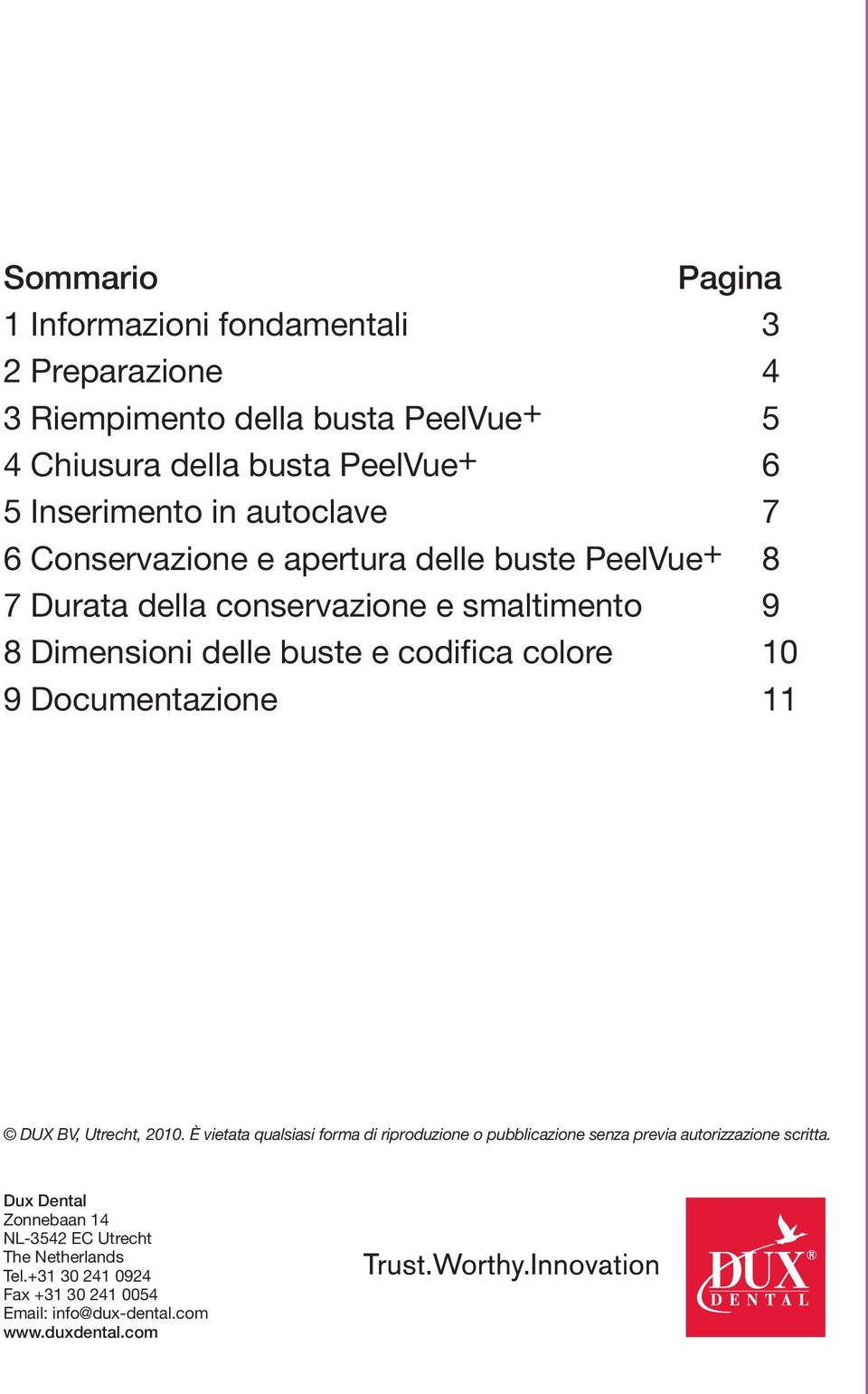 e codifica colore 10 9 Documentazione 11 DUX BV, Utrecht, 2010.