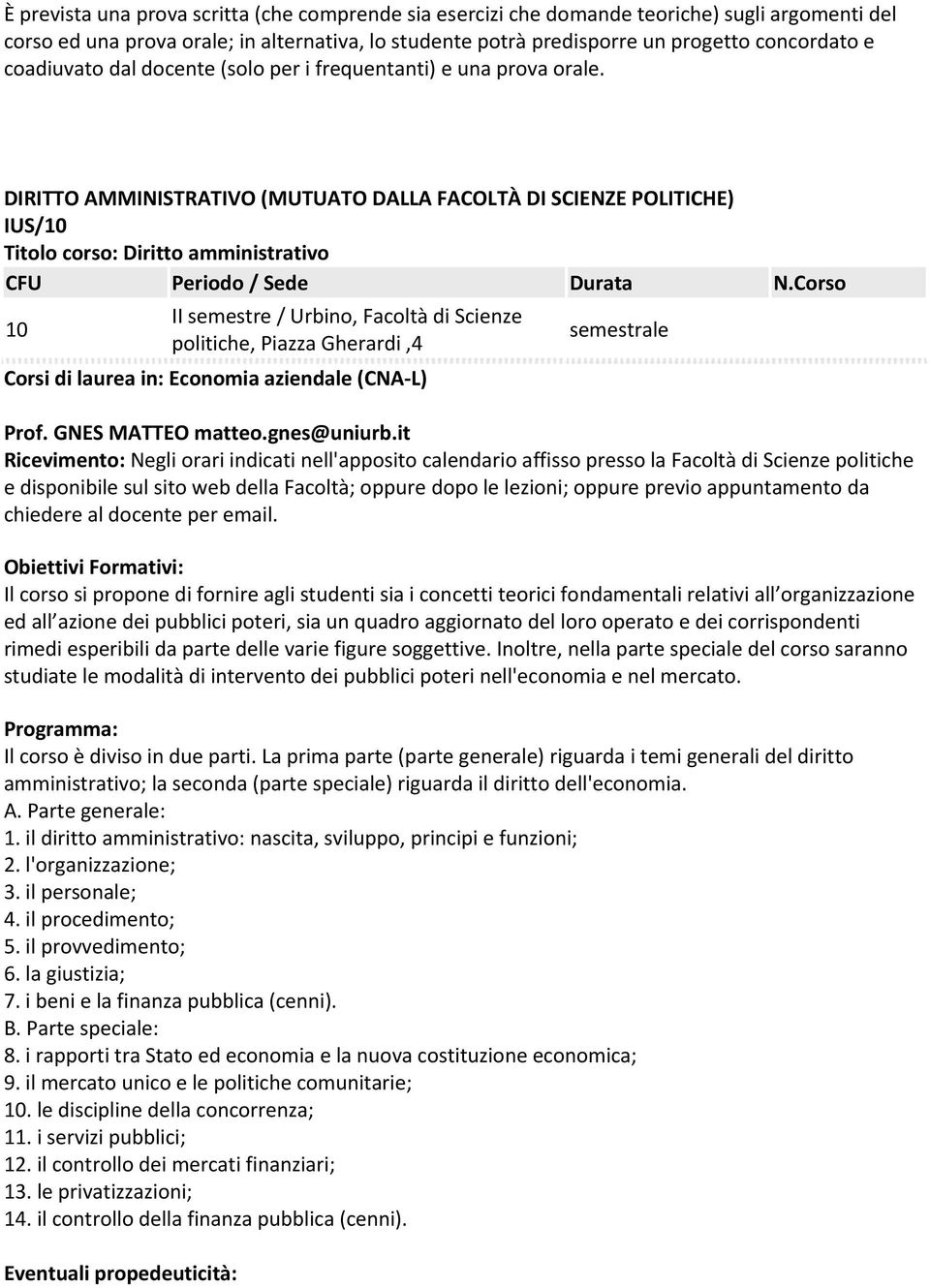 DIRITTO AMMINISTRATIVO (MUTUATO DALLA FACOLTÀ DI SCIENZE POLITICHE) IUS/10 Titolo corso: Diritto amministrativo 10 II semestre / Urbino, Facoltà di Scienze politiche, Piazza Gherardi,4 Corsi di