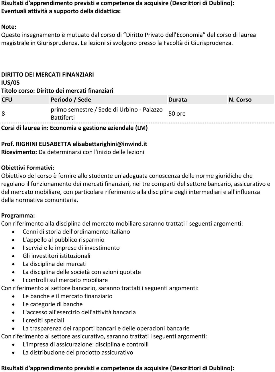 DIRITTO DEI MERCATI FINANZIARI IUS/05 Titolo corso: Diritto dei mercati finanziari CFU Periodo / Sede Durata N.