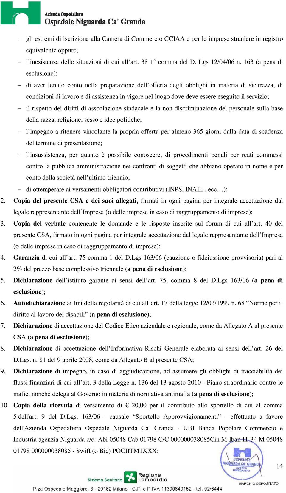 eseguito il servizio; il rispetto dei diritti di associazione sindacale e la non discriminazione del personale sulla base della razza, religione, sesso e idee politiche; l impegno a ritenere