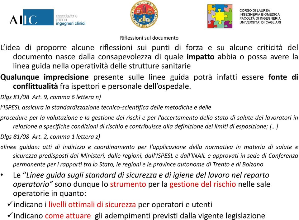 9, comma 6 lettera n) l ISPESL assicura la standardizzazione tecnico scientifica delle metodiche e delle procedure per la valutazione e la gestione dei rischi e per l'accertamento dello stato di