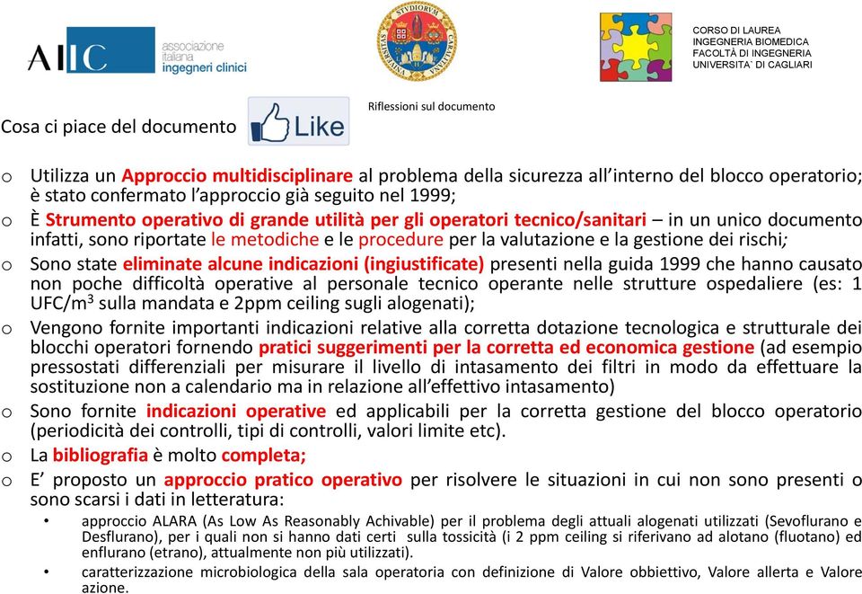 la gestione dei rischi; Sono state eliminate alcune indicazioni (ingiustificate) presenti nella guida 1999 che hanno causato non poche difficoltà operative al personale tecnico operante nelle