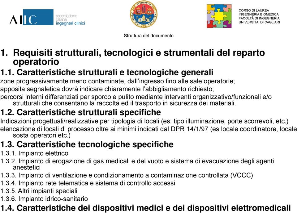 1. Caratteristiche strutturali e tecnologiche generali zone progressivamente meno contaminate, dall ingresso fino alle sale operatorie; apposita segnaletica dovrà indicare chiaramente l abbigliamento