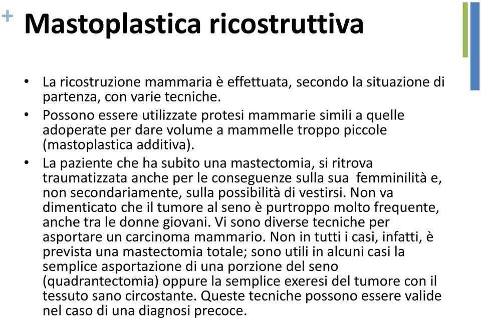 La paziente che ha subito una mastectomia, si ritrova traumatizzata anche per le conseguenze sulla sua femminilità e, non secondariamente, sulla possibilità di vestirsi.