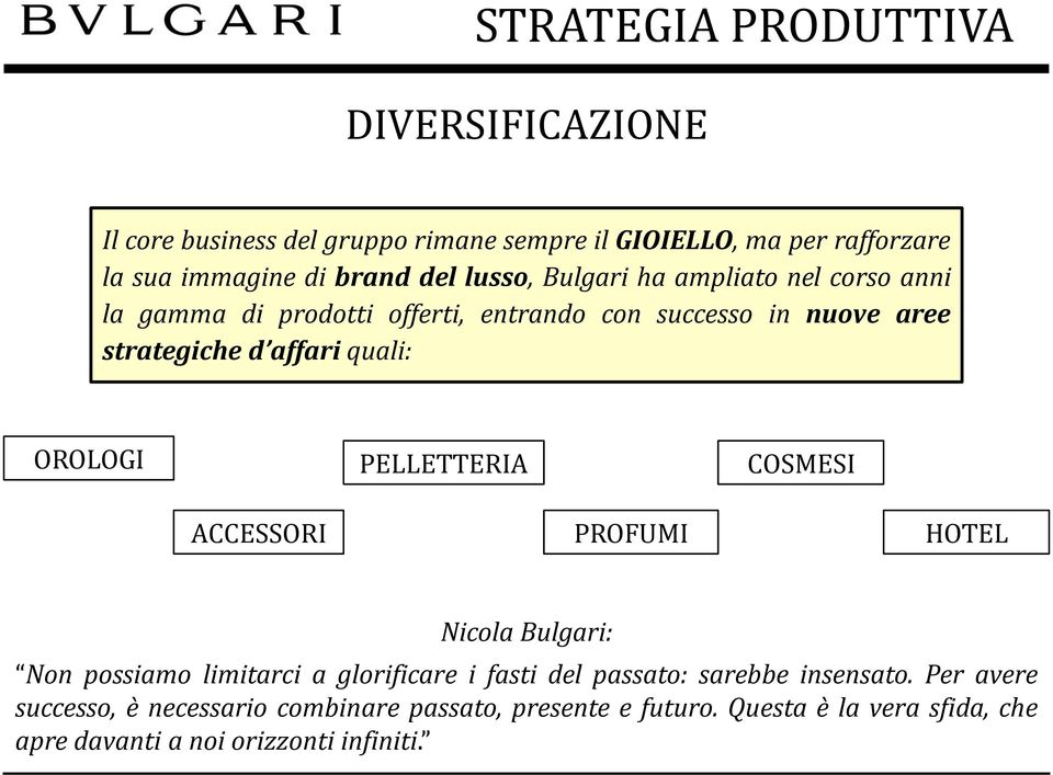 OROLOGI PELLETTERIA COSMESI ACCESSORI PROFUMI HOTEL Nicola Bulgari: Non possiamo limitarci a glorificare i fasti del passato: sarebbe